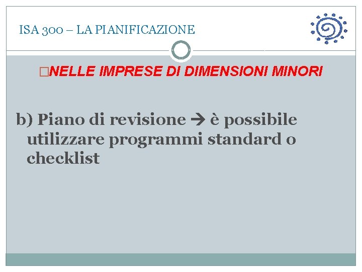  ISA 300 – LA PIANIFICAZIONE �NELLE IMPRESE DI DIMENSIONI MINORI b) Piano di