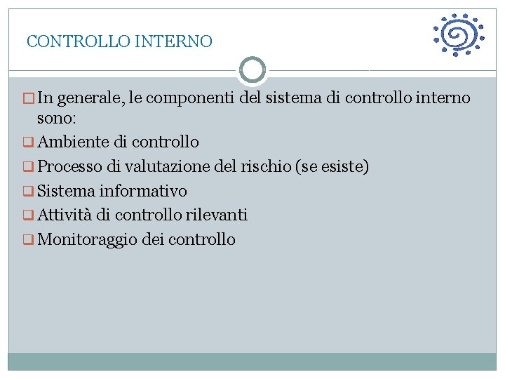  CONTROLLO INTERNO � In generale, le componenti del sistema di controllo interno sono: