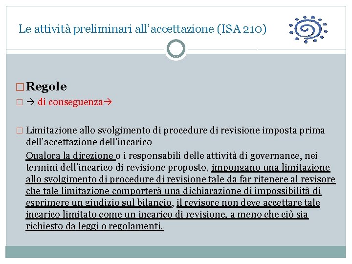  Le attività preliminari all’accettazione (ISA 210) � Regole � di conseguenza � Limitazione