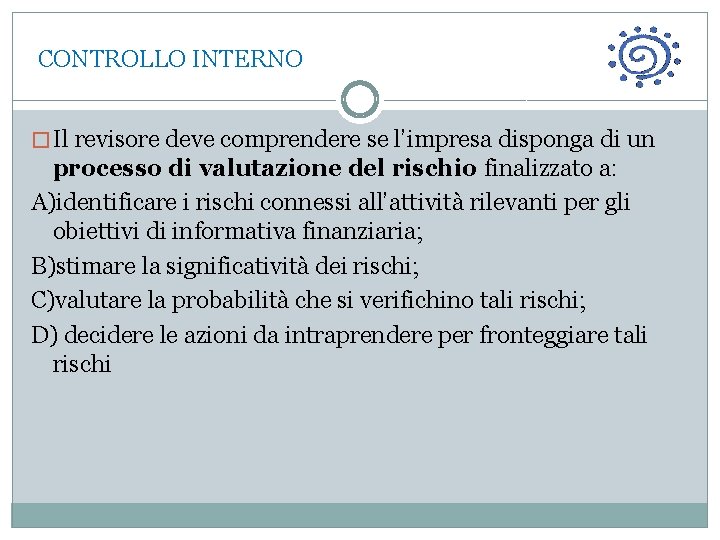  CONTROLLO INTERNO � Il revisore deve comprendere se l’impresa disponga di un processo