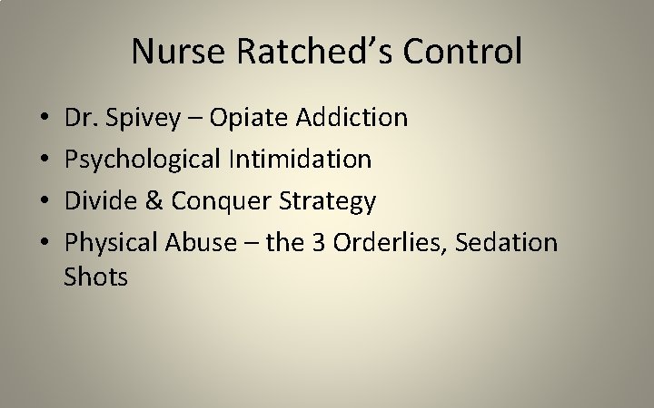 Nurse Ratched’s Control • • Dr. Spivey – Opiate Addiction Psychological Intimidation Divide &