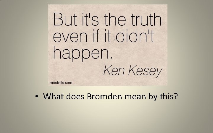  • What does Bromden mean by this? 