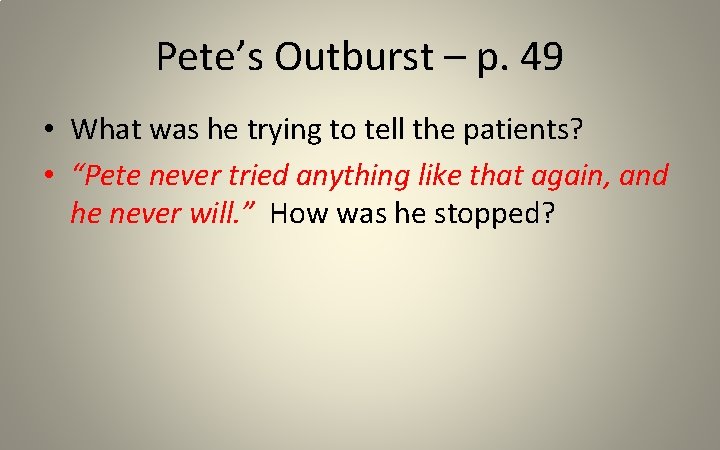 Pete’s Outburst – p. 49 • What was he trying to tell the patients?