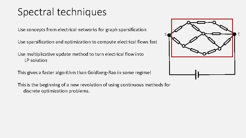 Spectral techniques Use concepts from electrical networks for graph sparsification s Use sparsification and