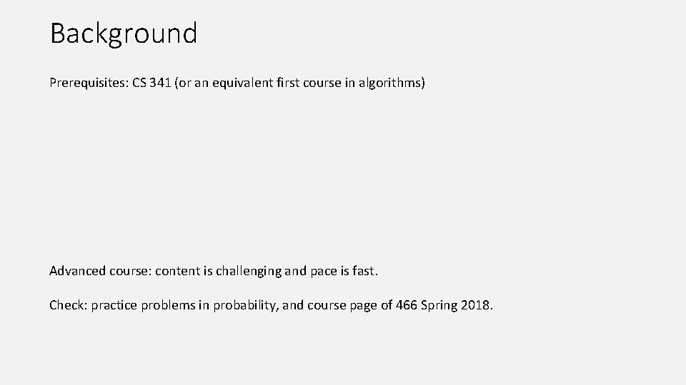 Background Prerequisites: CS 341 (or an equivalent first course in algorithms) Advanced course: content
