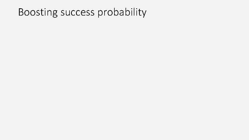 Boosting success probability 