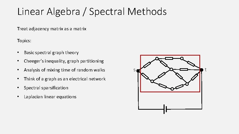 Linear Algebra / Spectral Methods Treat adjacency matrix as a matrix Topics: • Basic