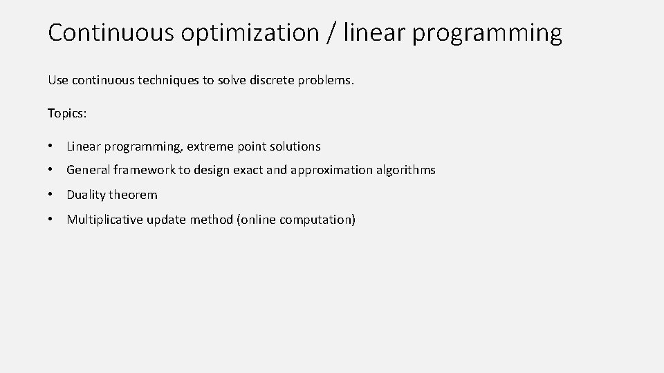 Continuous optimization / linear programming Use continuous techniques to solve discrete problems. Topics: •