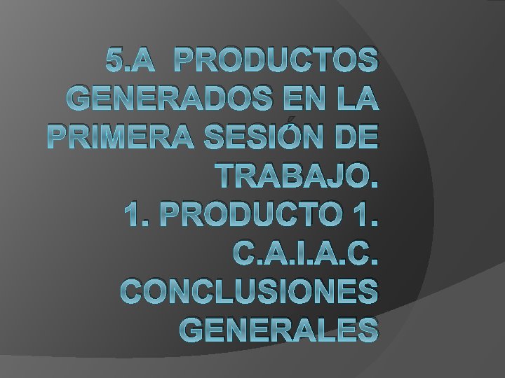 5. A PRODUCTOS GENERADOS EN LA PRIMERA SESIÓN DE TRABAJO. 1. PRODUCTO 1. C.