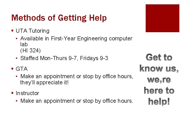 Methods of Getting Help § UTA Tutoring • Available in First-Year Engineering computer lab