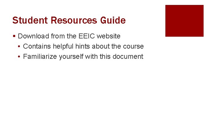 Student Resources Guide § Download from the EEIC website • Contains helpful hints about