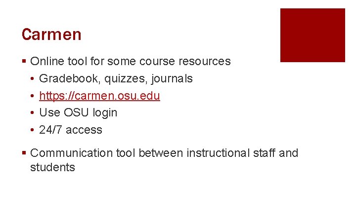 Carmen § Online tool for some course resources • Gradebook, quizzes, journals • https: