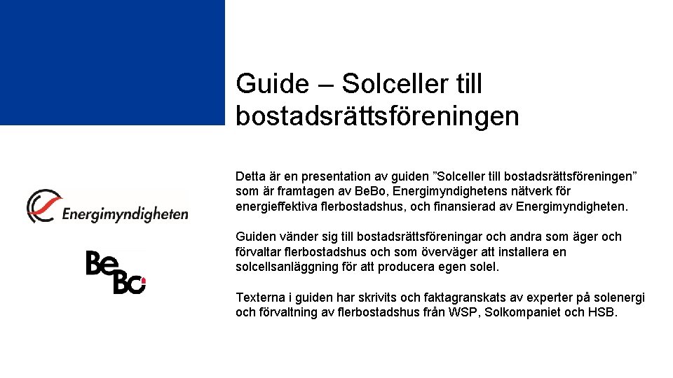 Guide – Solceller till bostadsrättsföreningen Detta är en presentation av guiden ”Solceller till bostadsrättsföreningen”