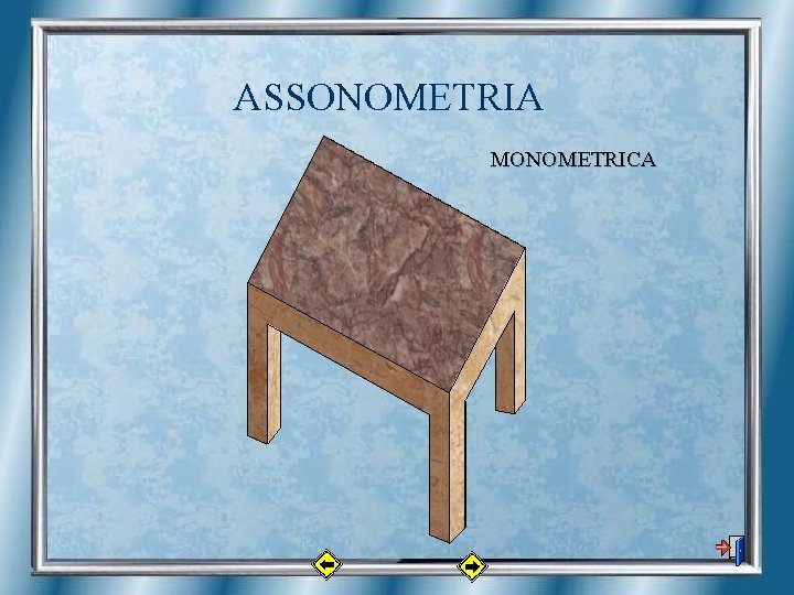ASSONOMETRIA MONOMETRICA 