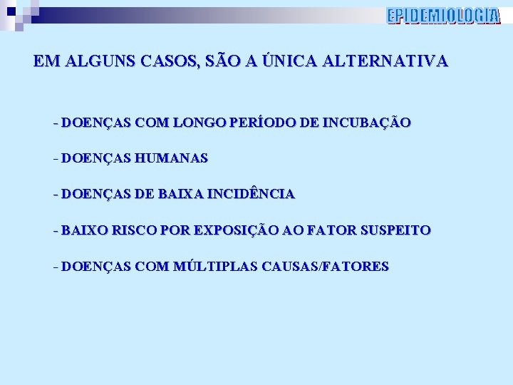 EM ALGUNS CASOS, SÃO A ÚNICA ALTERNATIVA - DOENÇAS COM LONGO PERÍODO DE INCUBAÇÃO EM ALGUNS CASOS, SÃO A ÚNICA ALTERNATIVA - DOENÇAS COM LONGO PERÍODO DE INCUBAÇÃO