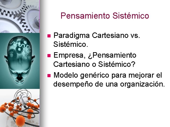 Pensamiento Sistémico Paradigma Cartesiano vs. Sistémico. n Empresa, ¿Pensamiento Cartesiano o Sistémico? n Modelo