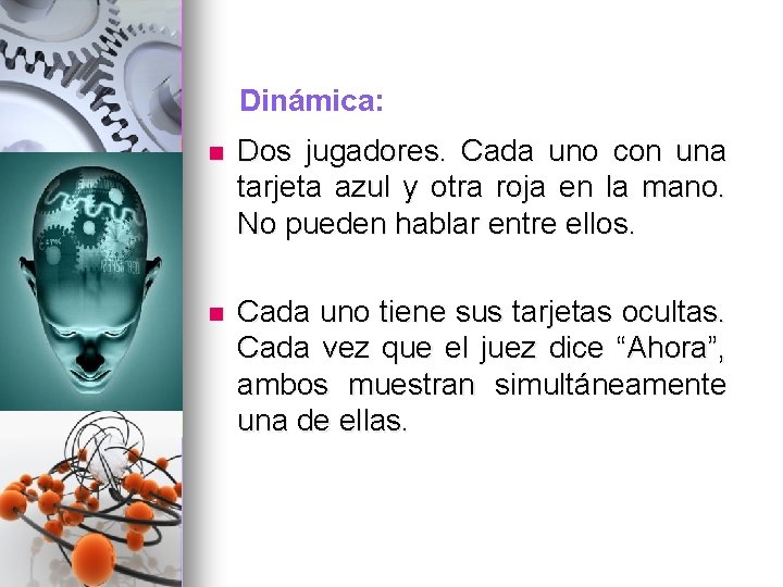 Dinámica: n Dos jugadores. Cada uno con una tarjeta azul y otra roja en