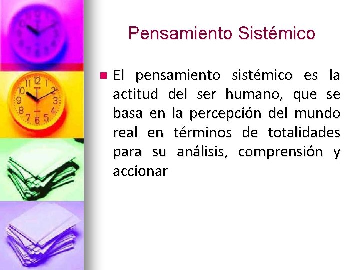 Pensamiento Sistémico n El pensamiento sistémico es la actitud del ser humano, que se