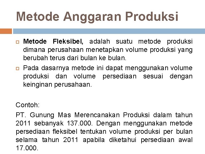 Metode Anggaran Produksi Metode Fleksibel, adalah suatu metode produksi dimana perusahaan menetapkan volume produksi