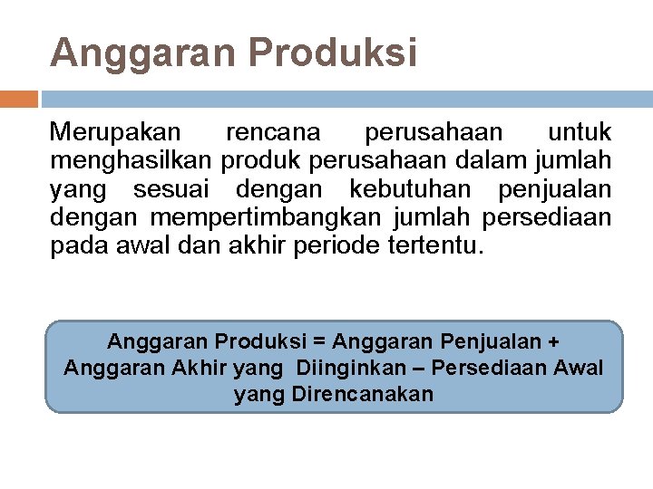 Anggaran Produksi Merupakan rencana perusahaan untuk menghasilkan produk perusahaan dalam jumlah yang sesuai dengan