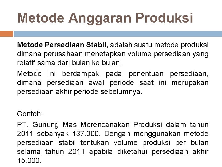 Metode Anggaran Produksi Metode Persediaan Stabil, adalah suatu metode produksi dimana perusahaan menetapkan volume