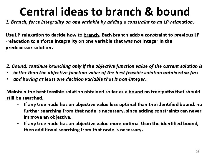 Central ideas to branch & bound 1. Branch, force integrality on one variable by