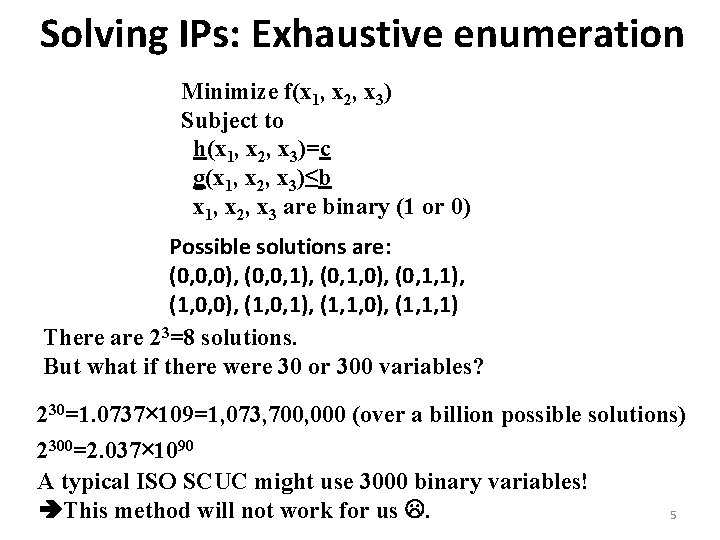 Solving IPs: Exhaustive enumeration Minimize f(x 1, x 2, x 3) Subject to h(x