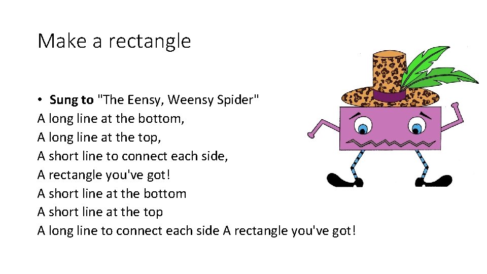 Make a rectangle • Sung to "The Eensy, Weensy Spider" A long line at