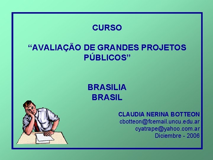 CURSO “AVALIAÇÃO DE GRANDES PROJETOS PÚBLICOS” BRASILIA BRASIL CLAUDIA NERINA BOTTEON cbotteon@fcemail. uncu. edu.