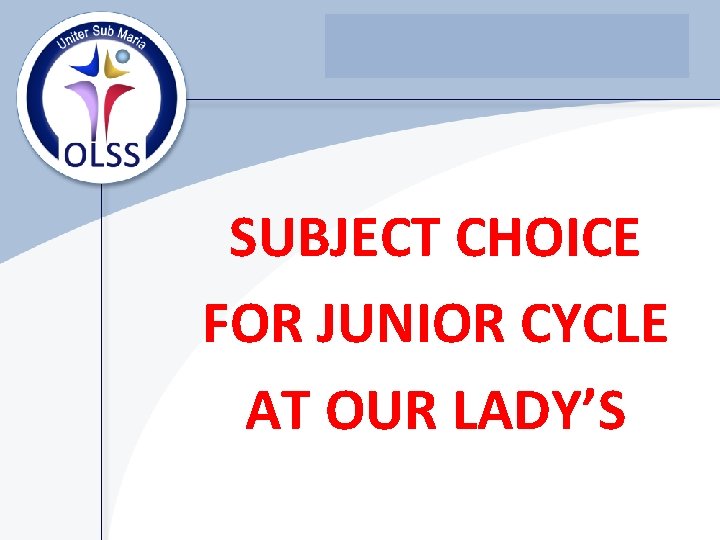 SUBJECT CHOICE FOR JUNIOR CYCLE AT OUR LADY’S 