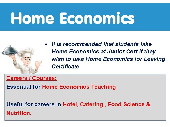  • It is recommended that students take Home Economics at Junior Cert if