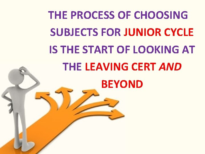 THE PROCESS OF CHOOSING SUBJECTS FOR JUNIOR CYCLE IS THE START OF LOOKING AT