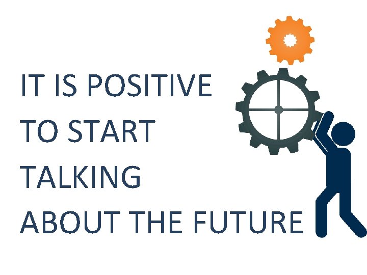 IT IS POSITIVE TO START TALKING ABOUT THE FUTURE 