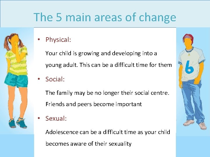 The 5 main areas of change • Physical: Your child is growing and developing