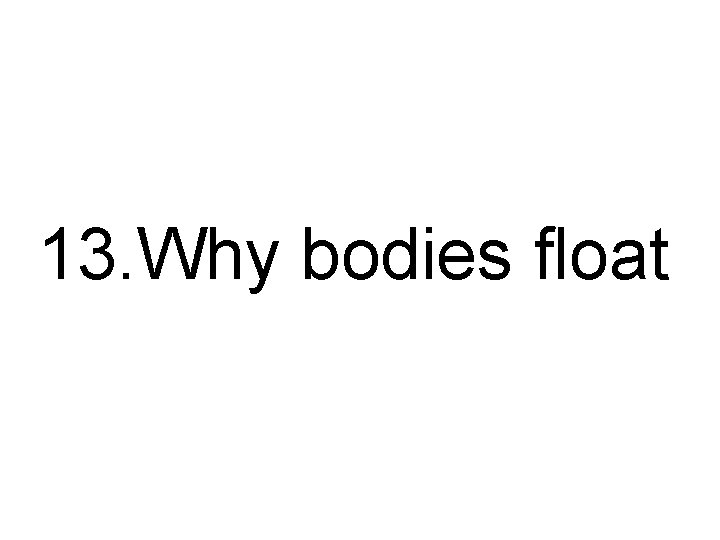 13. Why bodies float 