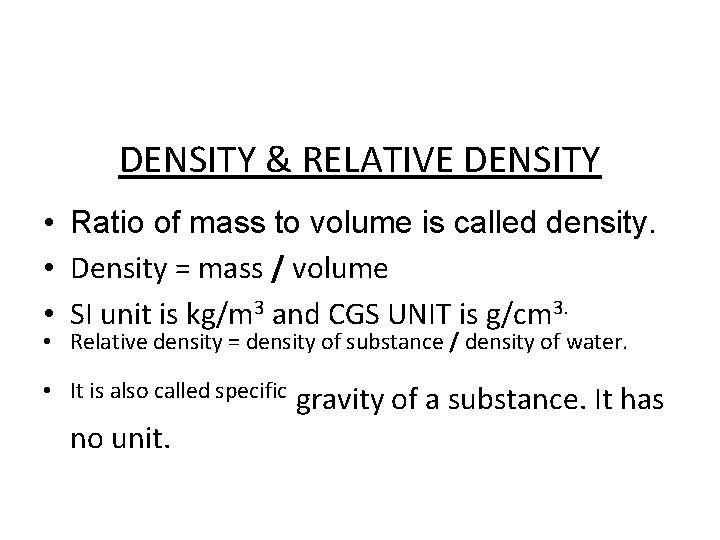 DENSITY & RELATIVE DENSITY • Ratio of mass to volume is called density. •