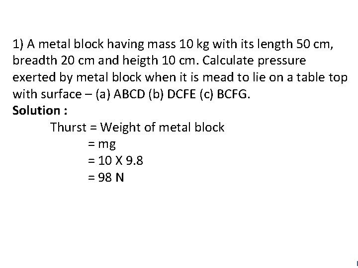 1) A metal block having mass 10 kg with its length 50 cm, breadth