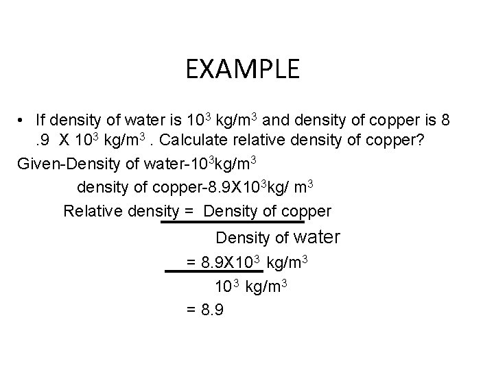 EXAMPLE • If density of water is 103 kg/m 3 and density of copper