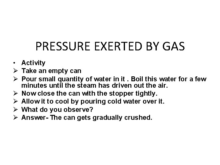 PRESSURE EXERTED BY GAS • Activity Ø Take an empty can Ø Pour small