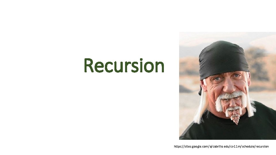 Recursion https: //sites. google. com/a/cabrillo. edu/cs-11 m/schedule/recursion 