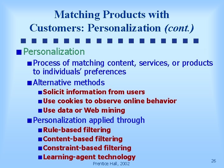 Matching Products with Customers: Personalization (cont. ) Personalization Process of matching content, services, or