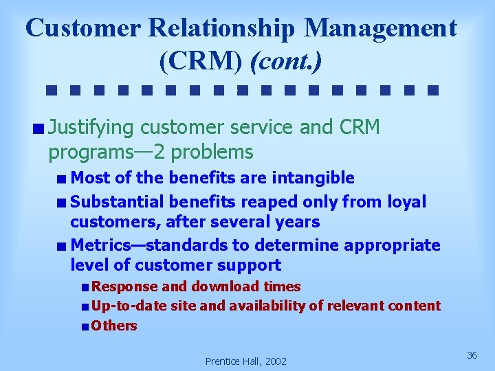 Customer Relationship Management (CRM) (cont. ) Justifying customer service and CRM programs— 2 problems
