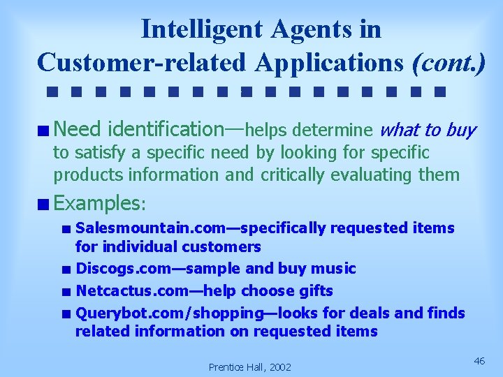 Intelligent Agents in Customer-related Applications (cont. ) Need identification—helps determine what to buy to
