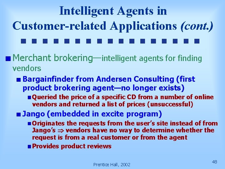 Intelligent Agents in Customer-related Applications (cont. ) Merchant brokering—intelligent agents for finding vendors Bargainfinder