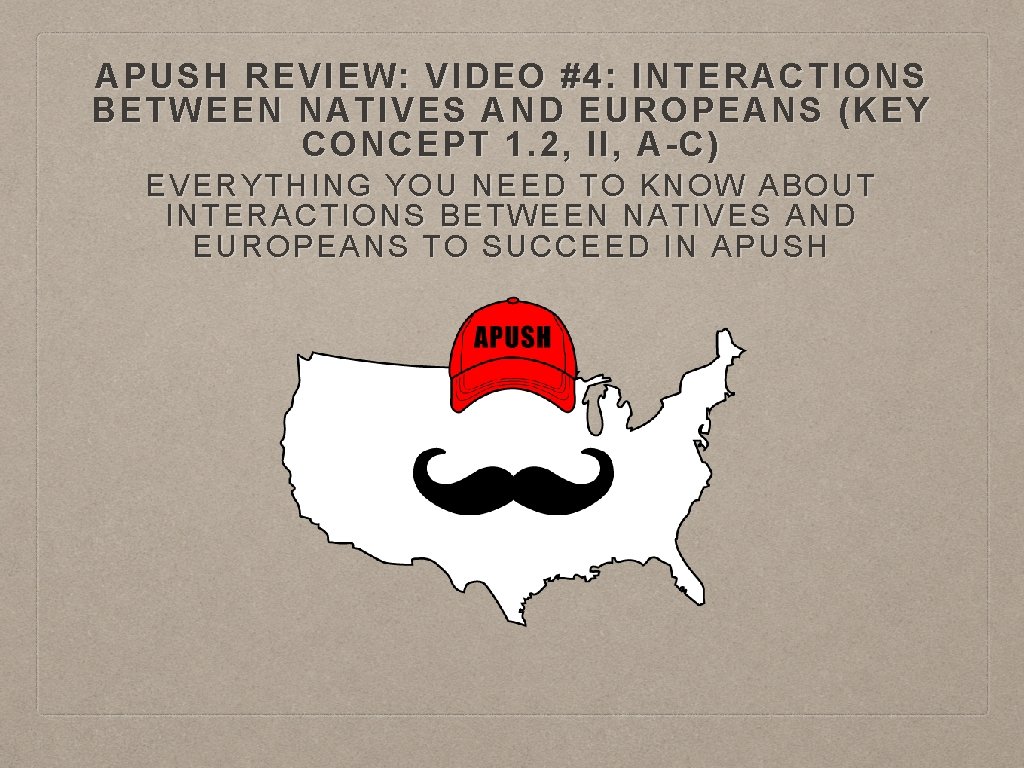 APUSH REVIEW: VIDEO #4: INTERACTIONS BETWEEN NATIVES AND EUROPEANS (KEY CONCEPT 1. 2, II,