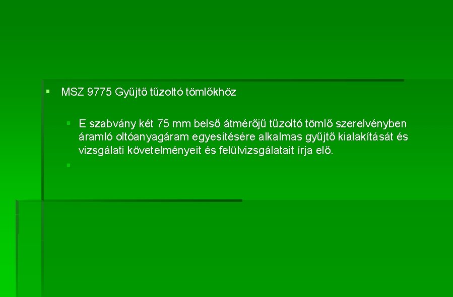 § MSZ 9775 Gyűjtő tűzoltó tömlőkhöz § E szabvány két 75 mm belső átmérőjű