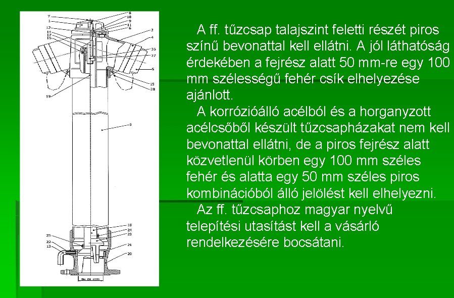 A ff. tűzcsap talajszint feletti részét piros színű bevonattal kell ellátni. A jól láthatóság