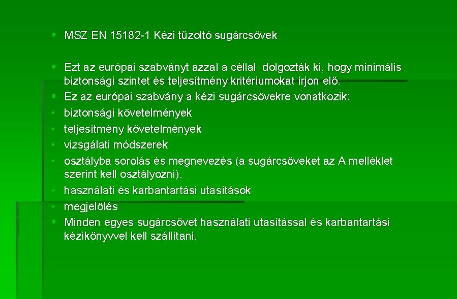 § MSZ EN 15182 -1 Kézi tűzoltó sugárcsövek § Ezt az európai szabványt azzal