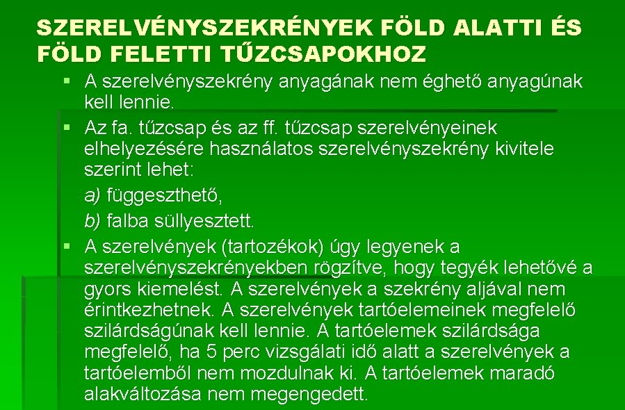 SZERELVÉNYSZEKRÉNYEK FÖLD ALATTI ÉS FÖLD FELETTI TŰZCSAPOKHOZ § A szerelvényszekrény anyagának nem éghető anyagúnak