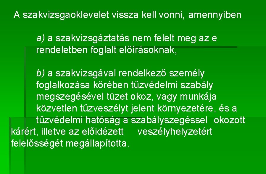 A szakvizsgaoklevelet vissza kell vonni, amennyiben a) a szakvizsgáztatás nem felelt meg az e